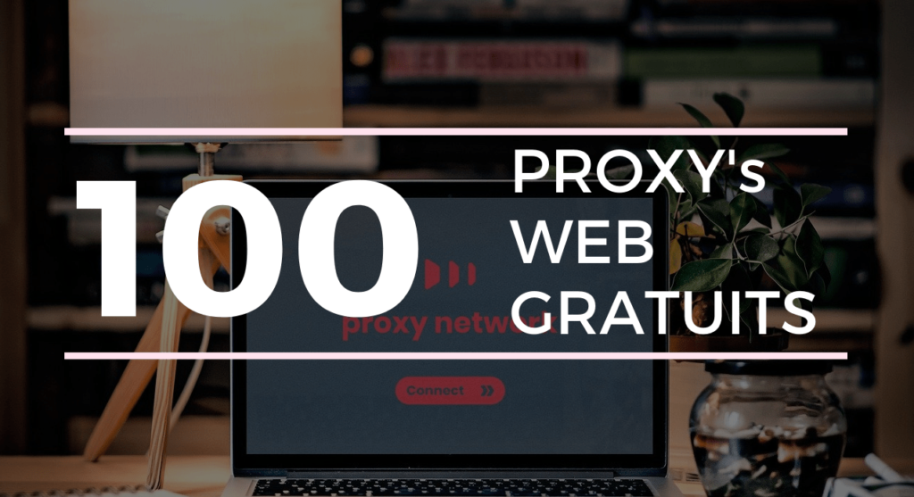 Proxy web : Liste des Meilleurs Proxy Rapides, Anonymes et Gratuits