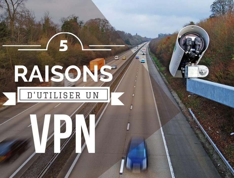 A Quoi Sert un VPN ? Voici 5 Bonnes Raisons d’Utiliser un VPN