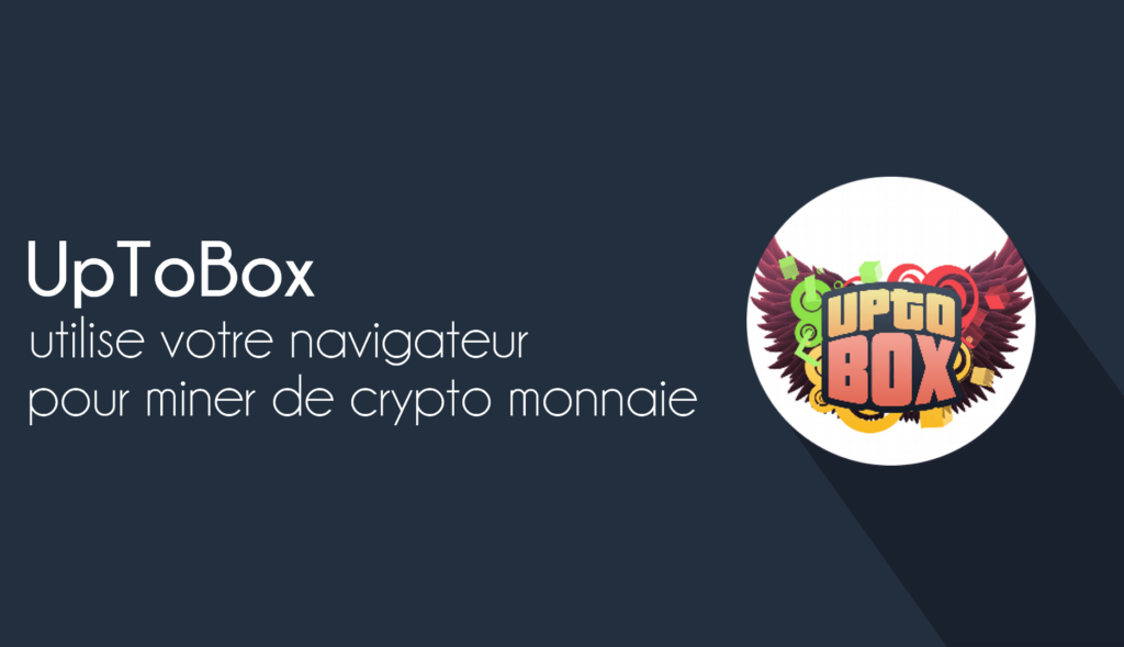 UpToBox utilise votre Navigateur pour Miner de Cryptomonnaie
