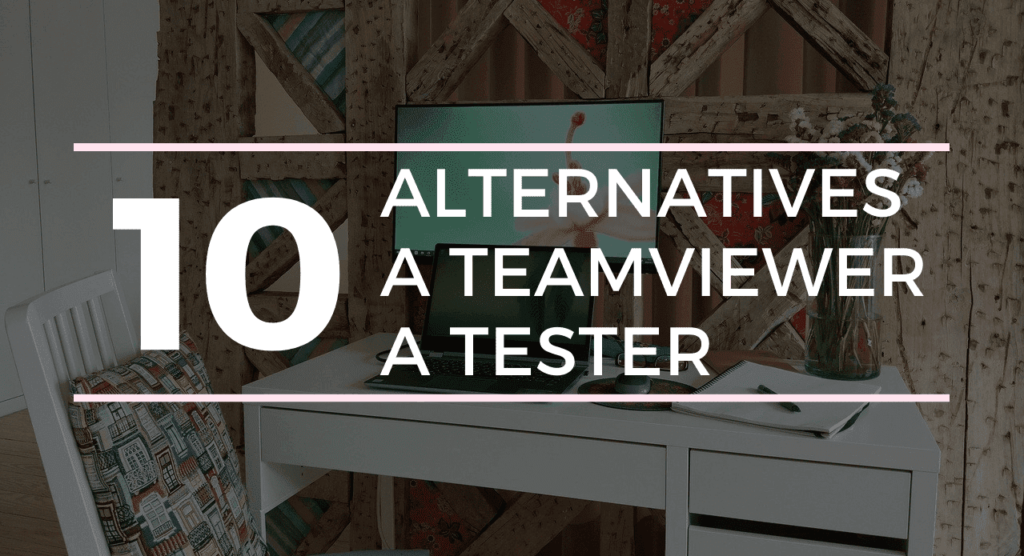 Alternatives à TeamViewer : 10 Meilleures Logiciels de Bureau à Distance