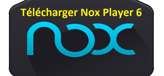 Télécharger Nox Player 6 App Pour Win + Clé d’Activation