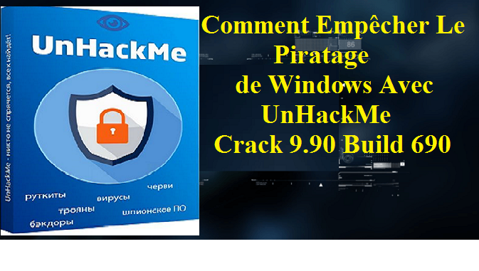 Télécharger UnHackMe Crack 9.90 Build 690 Avec Clé d’Activaton + Patch