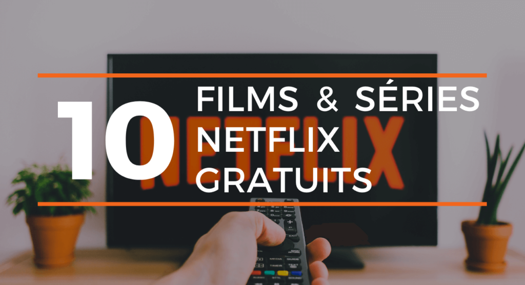 Netflix Gratuit : 10 Films et Séries à Regarder sur Netflix.com Sans Abonnement