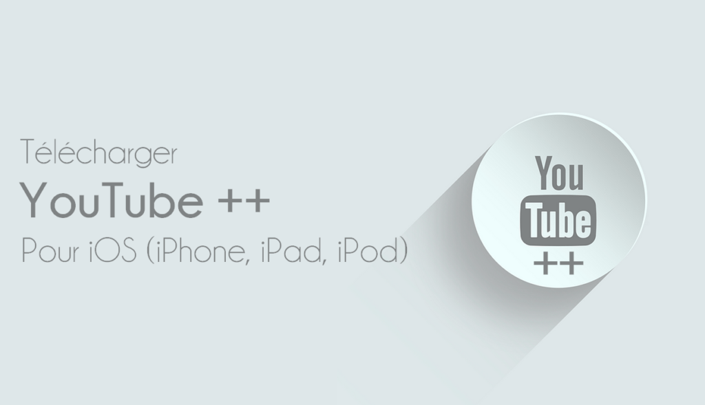 YouTube++ | Meilleure appli pour Télécharger une vidéo YouTube sur iPhone & iPad