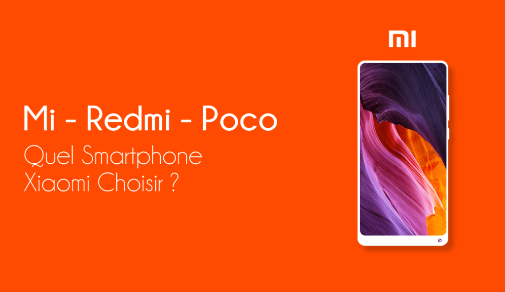 Différences entre Mi, Redmi et Pocophone : Quel Xiaomi choisir ?
