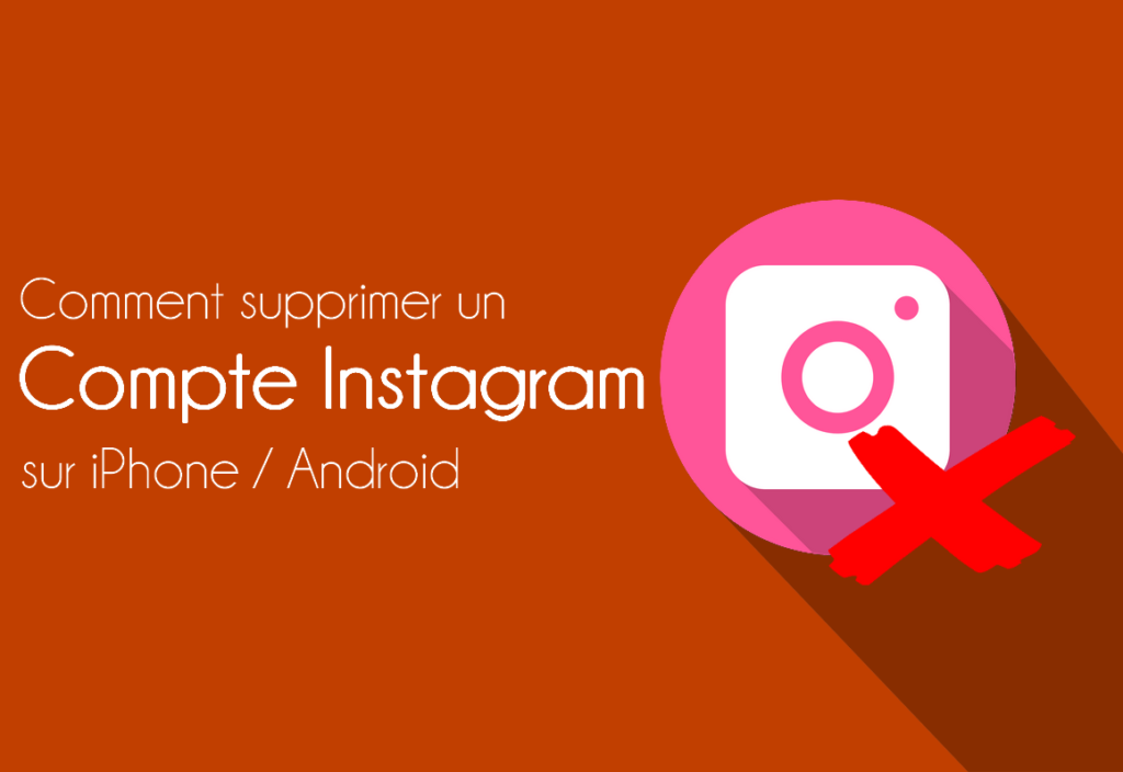 Comment Supprimer un Compte Instagram sur iPhone /Android /PC sans application