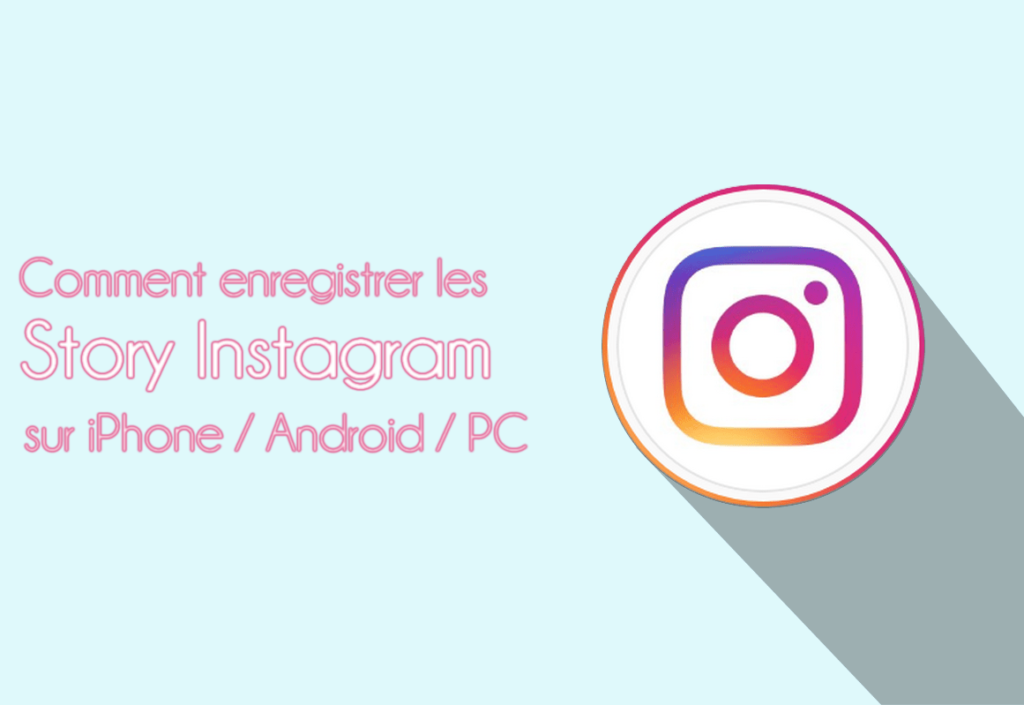 Comment enregistrer les story Instagram des autres personnes sur iPhone, PC, Android