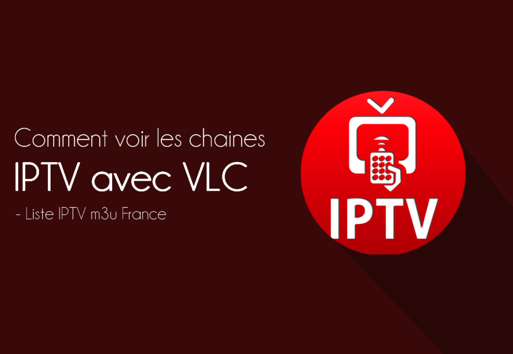 Voir les chaines IPTV avec VLC Media Player grâce aux listes IPTV m3u
