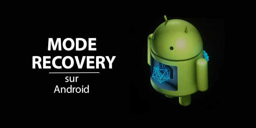 Mode recovery sur Android, pourquoi, quand et comment